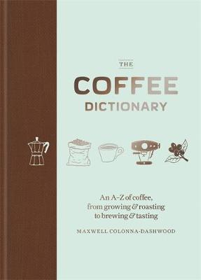 THE COFFEE DICTIONARY Maxwell Colonna-Dashwood