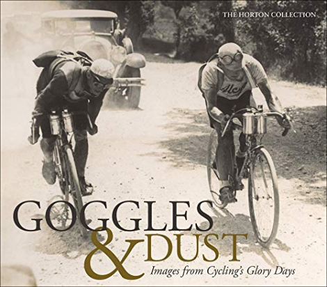 GOGGLES & DUST: IMAGES FROM CYCLING'S GLORY DAYS Shelly, Brett Horton