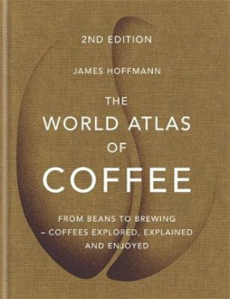 THE WORLD ATLAS OF COFFEE James Hoffmann