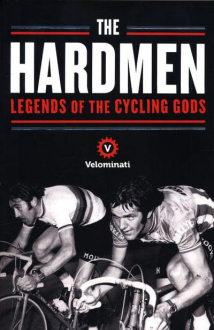THE HARDMEN: LEGENDS AND LESSONS FROM THE CYCLING GODS The Velominati
