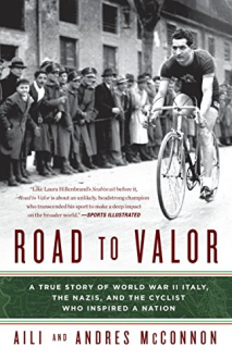 ROAD TO VALOR: A TRUE STORY OF WWII ITALY, THE NAZIS, AND THE CYCLIST WHO INSPIRED A NATION Aili, Andres McConnon