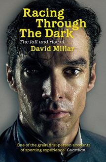 RACING THROUGH THE DARK: THE FALL AND RISE OF DAVID MILLAR David Millar