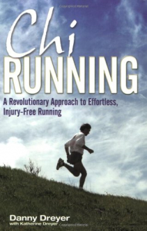 CHIRUNNING : A REVOLUTIONARY APPROACH TO EFFORTLESS, INJURY-FREE RUNNING Danny Dreyer, Katherine Dreyer