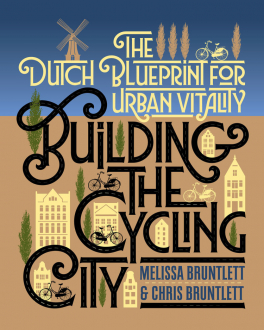 BUILDING THE CYCLING CITY Melissa Bruntlett, Chris Bruntlett